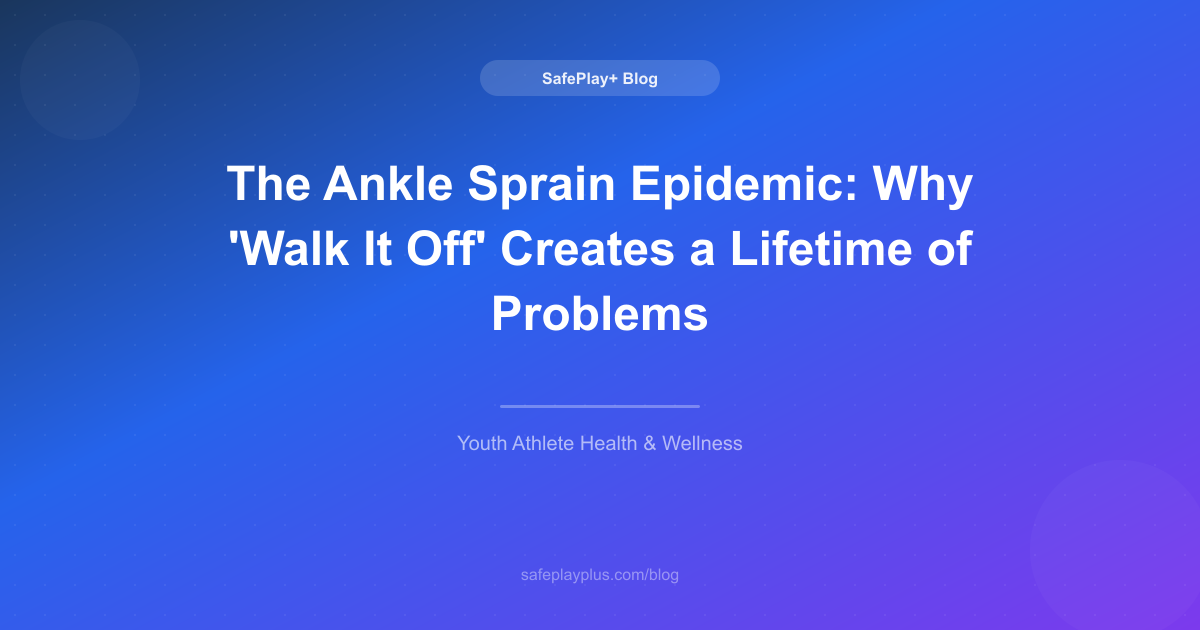 The Ankle Sprain Epidemic: Why 'Walk It Off' Creates a Lifetime of Problems