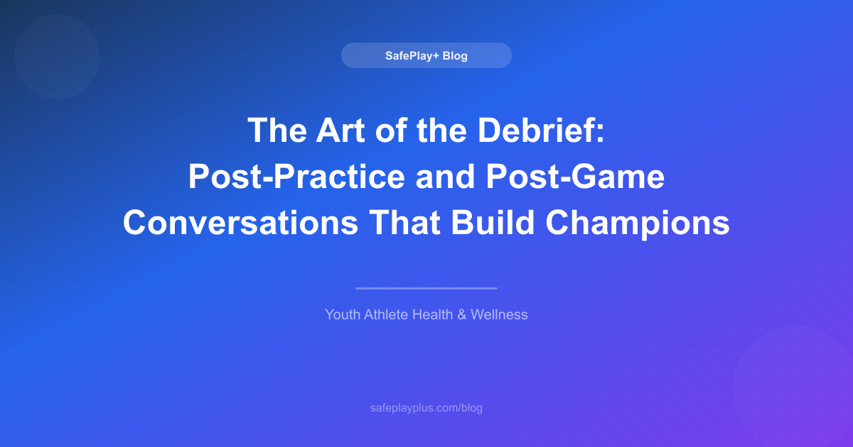 The Art of the Debrief: Post-Practice and Post-Game Conversations That Build Champions