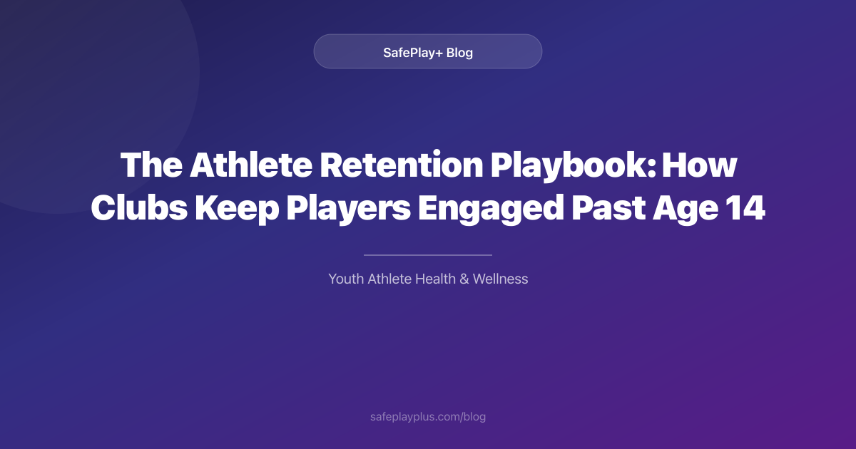 The Athlete Retention Playbook: How Clubs Keep Players Engaged Past Age 14