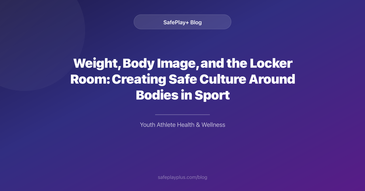 Weight, Body Image, and the Locker Room: Creating Safe Culture Around Bodies in Sport