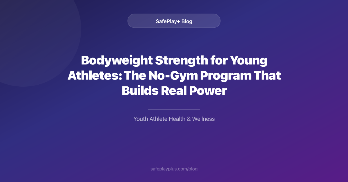 Bodyweight Strength for Young Athletes: The No-Gym Program That Builds Real Power