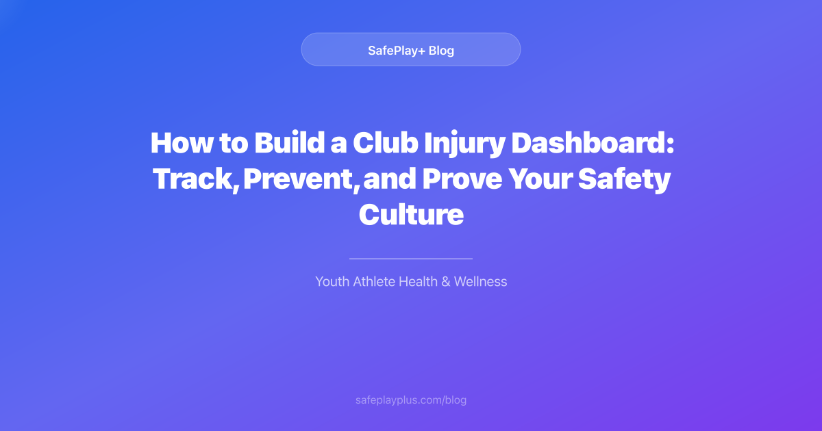 How to Build a Club Injury Dashboard: Track, Prevent, and Prove Your Safety Culture