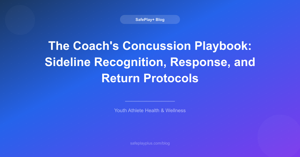 The Coach's Concussion Playbook: Sideline Recognition, Response, and Return Protocols