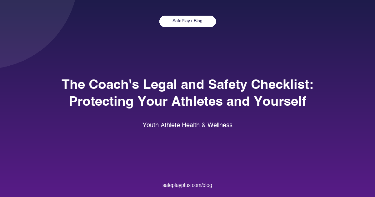 The Coach's Legal and Safety Checklist: Protecting Your Athletes and Yourself