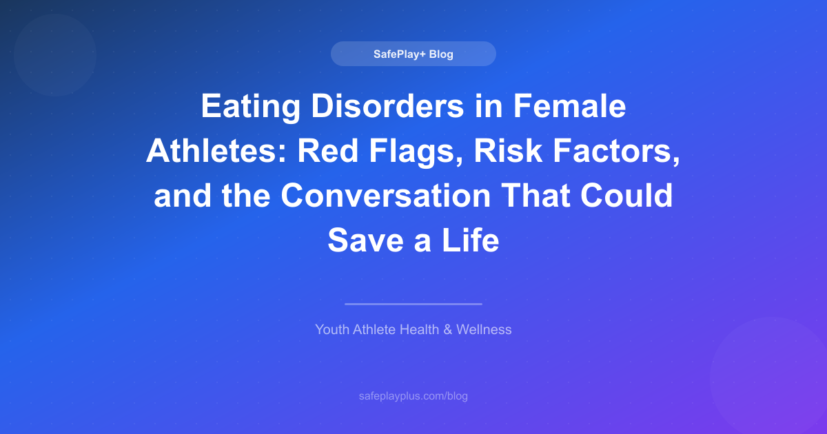 Eating Disorders in Female Athletes: Red Flags, Risk Factors, and the Conversation That Could Save a Life