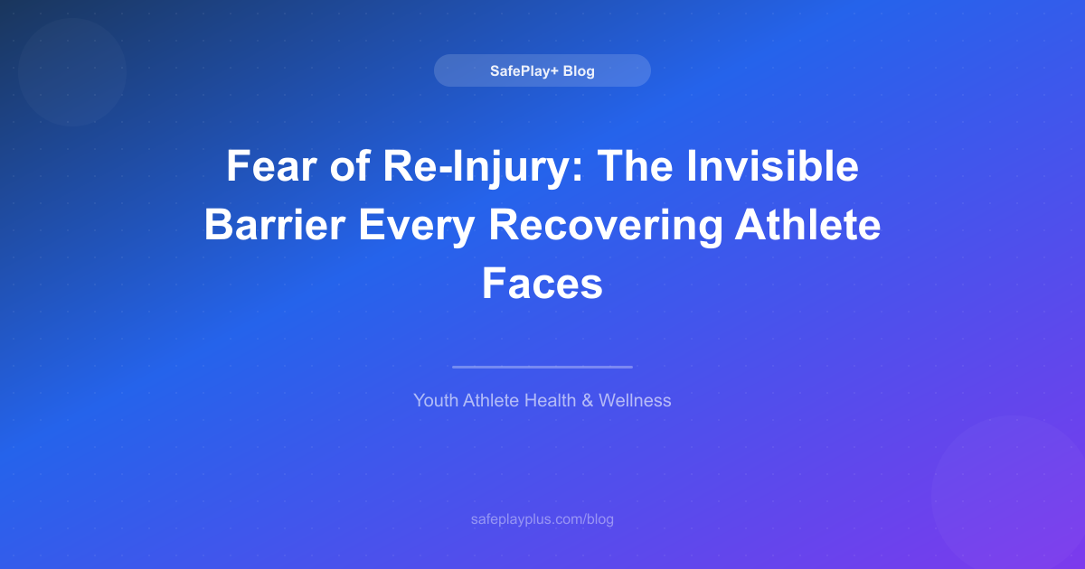 Fear of Re-Injury: The Invisible Barrier Every Recovering Athlete Faces
