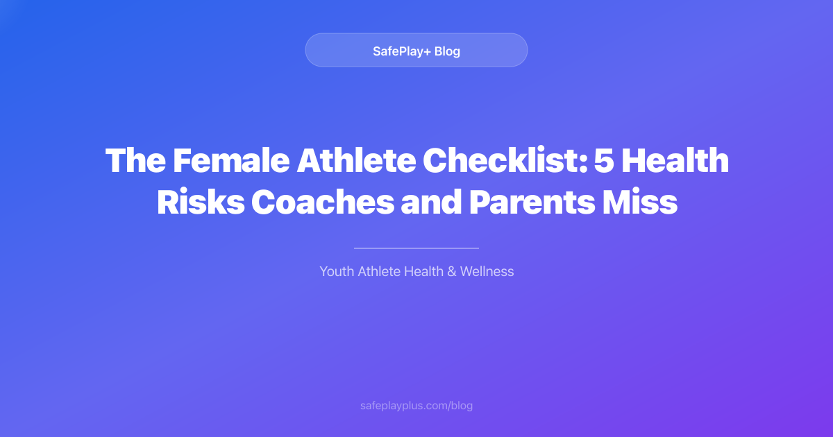 The Female Athlete Checklist: 5 Health Risks Coaches and Parents Miss