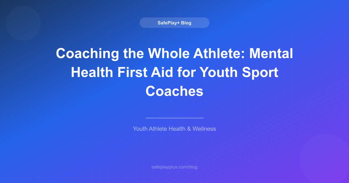 Coaching the Whole Athlete: Mental Health First Aid for Youth Sport Coaches