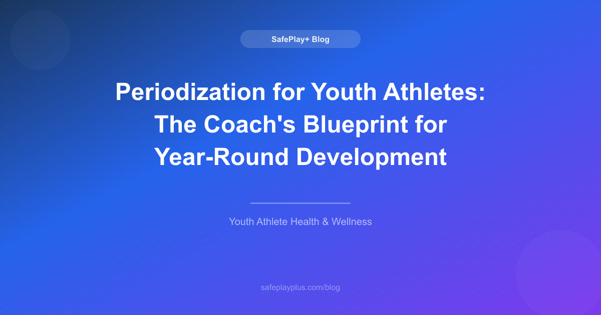 Periodization for Youth Athletes: The Coach's Blueprint for Year-Round Development