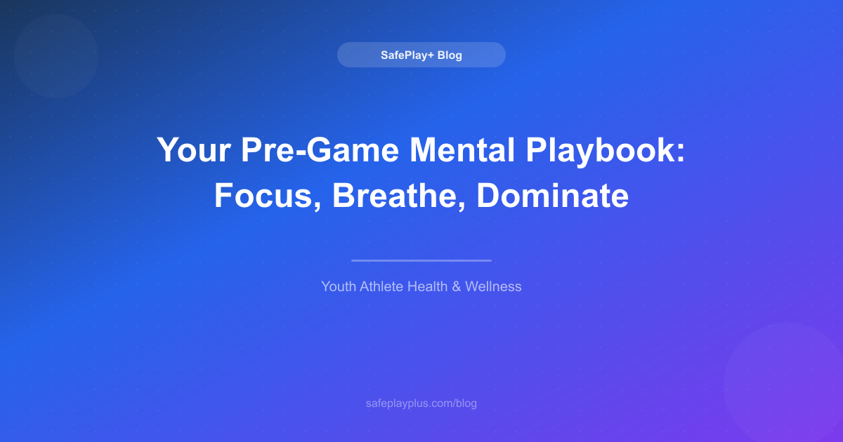 Your Pre-Game Mental Playbook: Focus, Breathe, Dominate