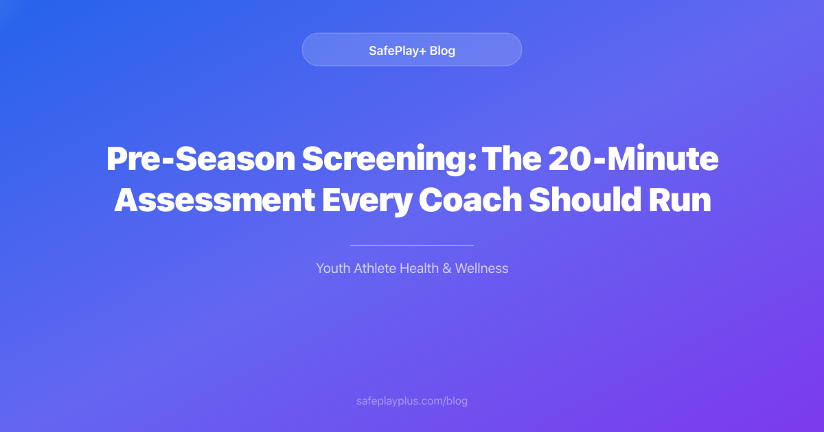 Pre-Season Screening: The 20-Minute Assessment Every Coach Should Run Before Day One