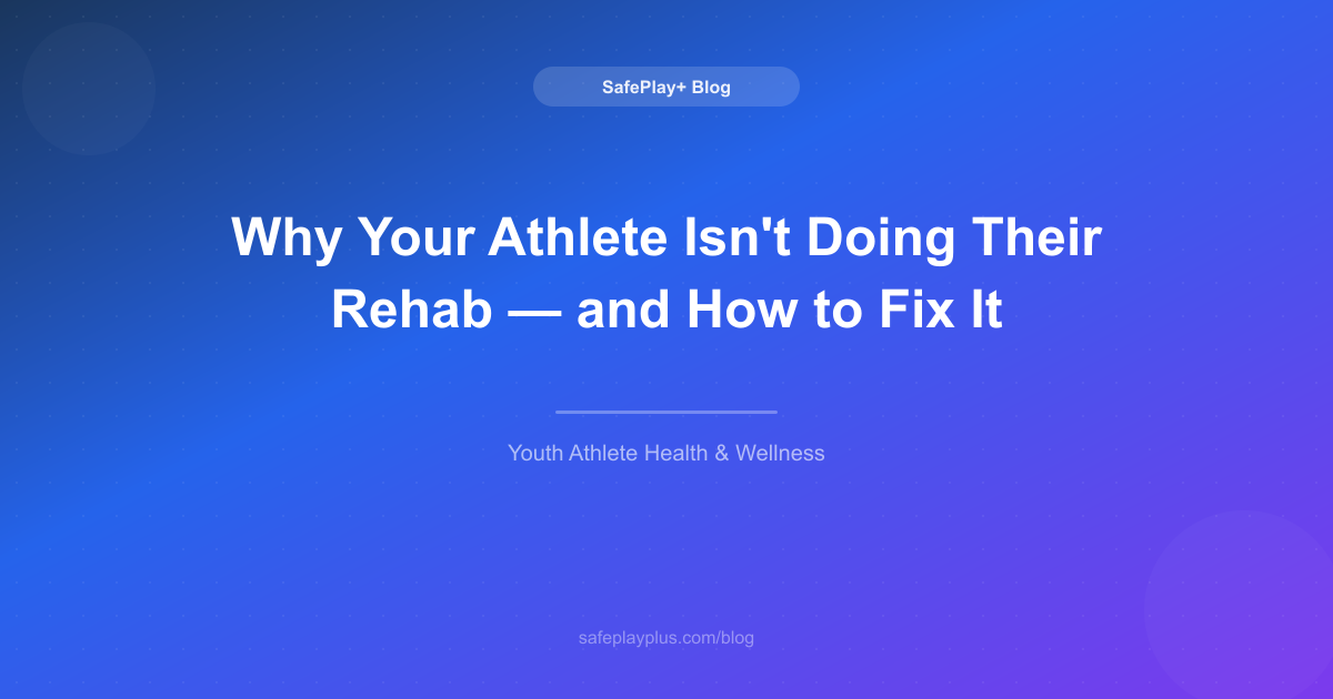 Why Your Athlete Isn't Doing Their Rehab — and How to Fix It