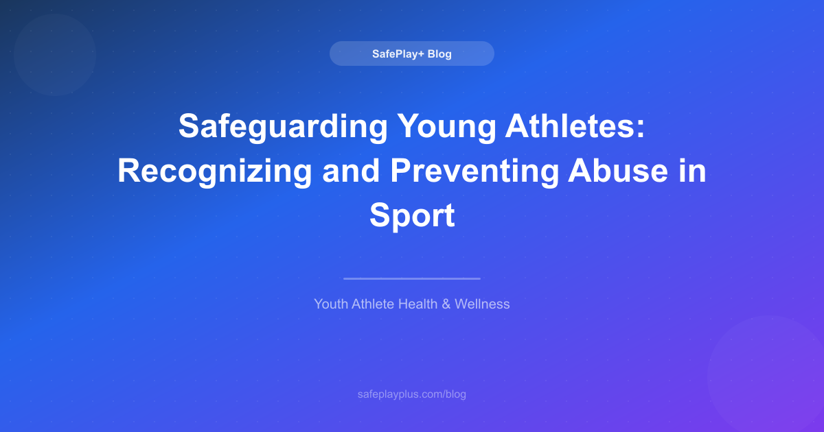 Safeguarding Young Athletes: Recognizing and Preventing Abuse in Sport