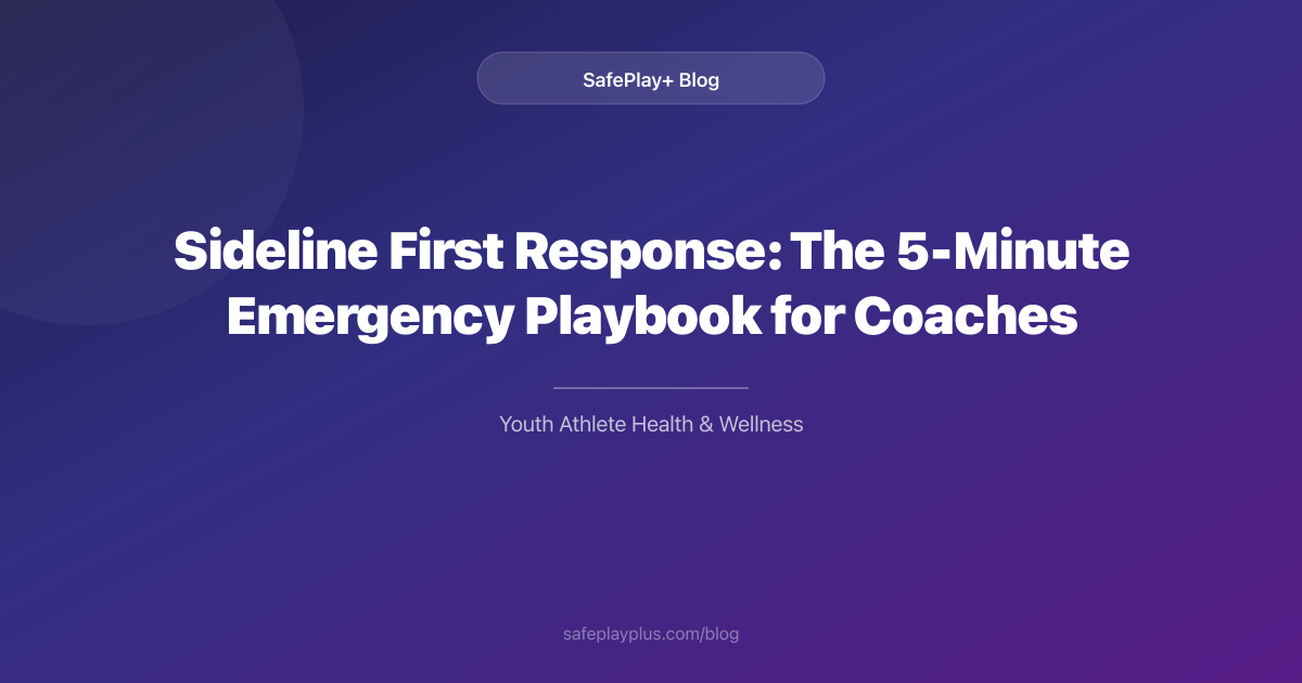 Sideline First Response: The 5-Minute Emergency Playbook for Coaches