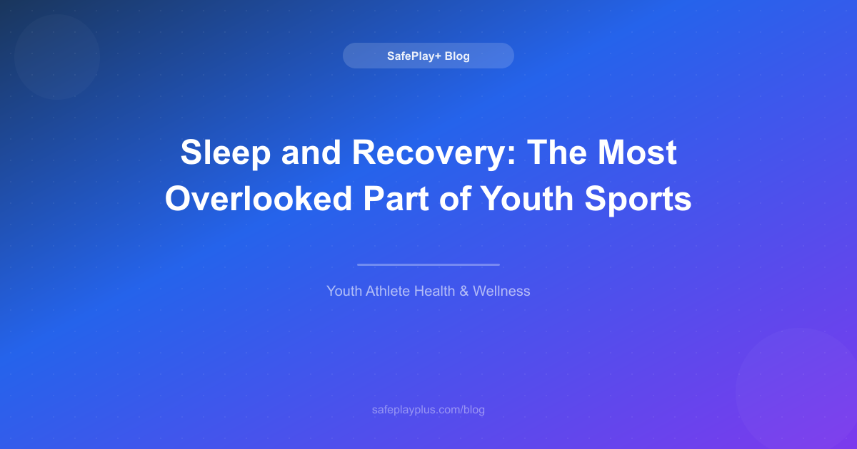 Sleep and Recovery: The Most Overlooked Part of Youth Sports