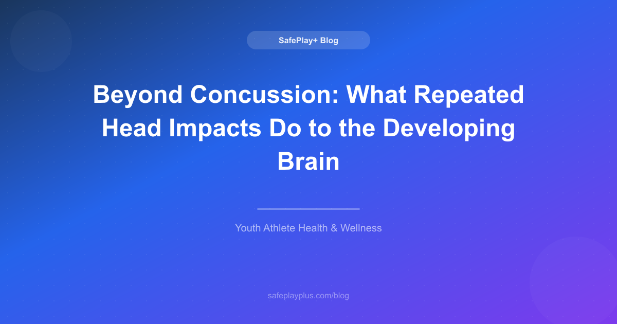 Beyond Concussion: What Repeated Head Impacts Do to the Developing Brain
