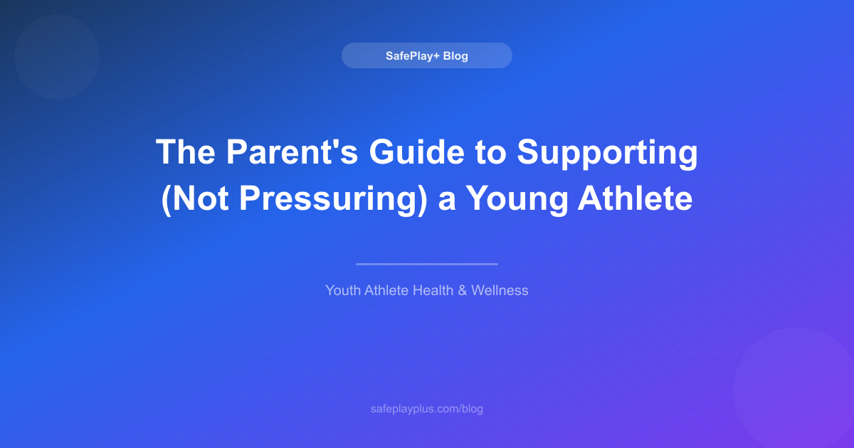The Parent's Guide to Supporting (Not Pressuring) a Young Athlete